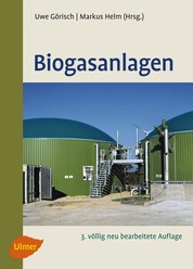 Biogasanlagen - Planung, Errichtung und Betrieb von landwirtschaftlichen und industriellen Biogasanlagen
