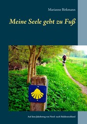 Meine Seele geht zu Fuß - Auf dem Jakobsweg von Nord- nach Süddeutschland