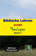 Wilfried Bergmann: Biblische Lehren anstatt Theologien: Band 1 