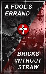 A FOOL'S ERRAND & BRICKS WITHOUT STRAW - The Classics Which Condemned the Terrorism of Ku Klux Klan and Fought for Preventing the Southern Hate Violence
