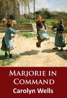 Carolyn Wells: Marjorie in Command 