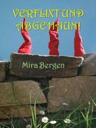 Mira Bergen: Verflixt und Abgehaun 