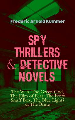 Spy Thrillers & Detective Novels: The Web, The Green God, The Film of Fear, The Ivory Snuff Box, The Blue Lights & The Brute