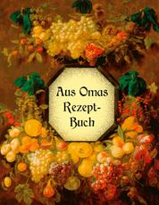 Aus Omas Rezeptbuch - Köstliche Marmeladen und Gelees ohne Gelierzucker - Über 100 altbewährte Rezepte