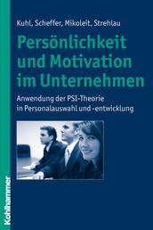 Persönlichkeit und Motivation im Unternehmen - Anwendung der PSI-Theorie in Personalauswahl und -entwicklung
