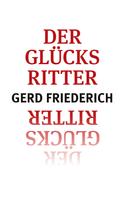 Gerd Friederich: Der Glücksritter 