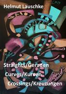 Helmut Lauschke: Straights/Geraden, curves/Kurven, crossings/Kreuzungen 