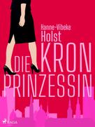 Hanne-Vibeke Holst: Die Kronprinzessin 
