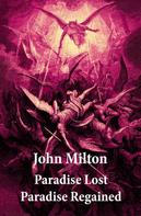 John Milton: Paradise Lost + Paradise Regained (2 Unabridged Classics + Original Illustrations by Gustave Doré) 