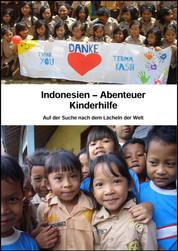 Indonesien - Abenteuer Kinderhilfe - Auf der Suche nach dem Lächeln der Welt