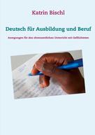 Katrin Bischl: Deutsch für Ausbildung und Beruf 