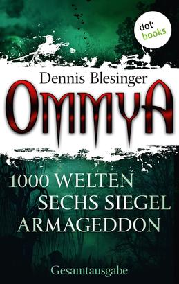OMMYA - Die Gesamtausgabe der Fantasy-Serie mit den Romanen "1000 Welten", "Sechs Siegel" und "Armageddon"