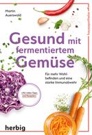 Martin Auerswald: Gesund mit fermentiertem Gemüse ★★★★★