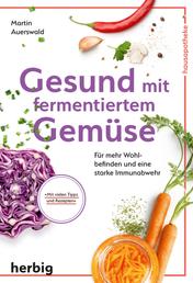 Gesund mit fermentiertem Gemüse - Für mehr Wohlbefinden und eine starke Immunabwehr