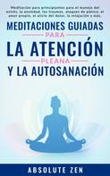 Absolute Zen: Meditaciones Guiadas Para La Atención Plena Y La Autosanación 