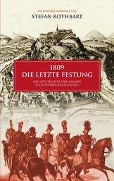 1809 - Die letzte Festung - Die Geschichte der Grazer Schloßbergbelagerung