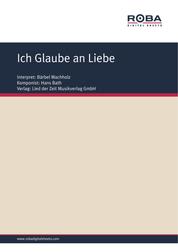 Ich Glaube an Liebe - Single Songbook; as performed by Bärbel Wachholz