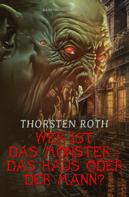 Thorsten Roth: Wer ist das Monster – das Haus oder der Mann? 