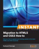 Dushyant Kanungo: Instant Migration to HTML5 and CSS3 How-to 