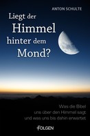 Anton Schulte: Liegt der Himmel hinter dem Mond? ★★★★