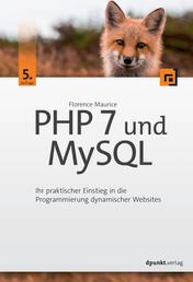 PHP 7 und MySQL - Ihr praktischer Einstieg in die Programmierung dynamischer Websites