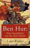 Lewis Wallace: Ben Hur: Eine Geschichte aus der Zeit Christi 