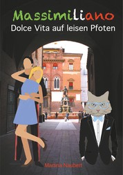 Massimiliano Dolce Vita auf leisen Pfoten (illustrierte Ausgabe) - Humorvolle deutsch-italienische Liebeskomödie in Italien mit Kater, Liebe und Geist