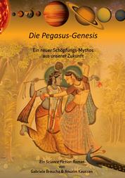 Die Pegasus-Genesis - Ein neuer Schöpfungs-Mythos aus unserer Zukunft