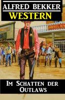 Alfred Bekker: Alfred Bekker Western - Im Schatten der Outlaws 