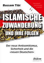 Islamische Zuwanderung und ihre Folgen - Der neue Antisemitismus, Sicherheit und die »neuen Deutschen«