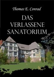 Das verlassene Sanatorium - Unheimliche Erzählung