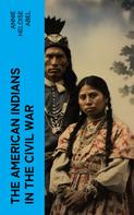 Annie Heloise Abel: The American Indians in the Civil War 