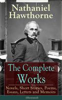 Nathaniel Hawthorne: The Complete Works of Nathaniel Hawthorne (Illustrated) 