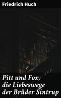 Friedrich Huch: Pitt und Fox, die Liebeswege der Brüder Sintrup 