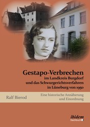 Gestapo-Verbrechen im Landkreis Burgdorf und das Schwurgerichtsverfahren in Lüneburg von 1950 - Eine historische Annäherung und Einordnung