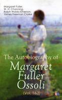 Margaret Fuller: The Autobiography of Margaret Fuller Ossoli (Vol. 1&2) 