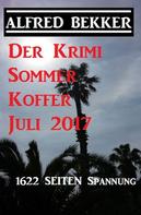 Alfred Bekker: Der Krimi Sommer Koffer Juli 2017 - 1622 Seiten Spannung 