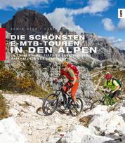 Die schönsten E-MTB-Touren in den Alpen - 20 Touren. Mit Tipps zu Akkuleistung, Reparaturen und Fahrtechnik