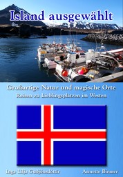 Großartige Natur und magische Orte - Reisen zu Lieblingsplätzen im Westen - Island ausgewählt: Band 1