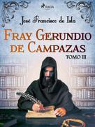 José Francisco de Isla: Fray Gerundio de Campazas. Tomo III 