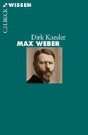 Dirk Kaesler: Max Weber 