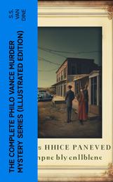 The Complete Philo Vance Murder Mystery Series (Illustrated Edition) - The Benson Murder Case, The Canary Murder Case, The Greene Murder Case, The Bishop Murder Case…