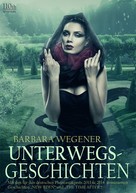 Barbara Wegener: Unterwegsgeschichten 