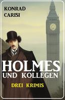Konrad Carisi: Holmes und Kollegen: Drei Krimis 
