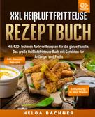 Helga Bachner: XXL Heißluftfritteuse Rezeptbuch 