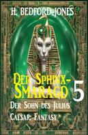 H. Bedford-Jones: Der Sohn des Julius Caesar: Fantasy: Der Sphinx Smaragd 5 