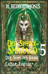 Der Sohn des Julius Caesar: Fantasy: Der Sphinx Smaragd 5