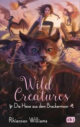 Wild Creatures - Die Hexe aus dem Brackermoor - Grandiose Fantasy für Rebel Girls und Boys