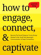 Patrick King: How to Engage, Connect, & Captivate 