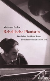 Rebellische Pianistin - Das Leben der Grete Sultan zwischen Berlin und New York